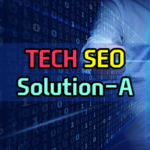 TECH SEO / Solution – A